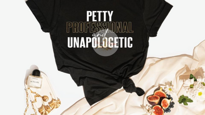 Petty Professional and Unapologetic